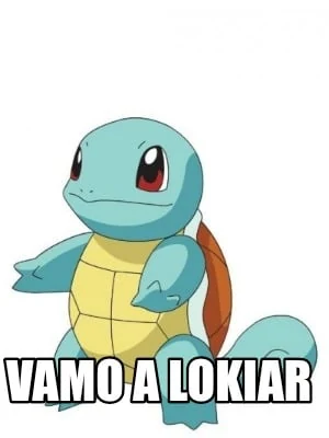 Meme de Squirtle con el texto Vamo a lokiar